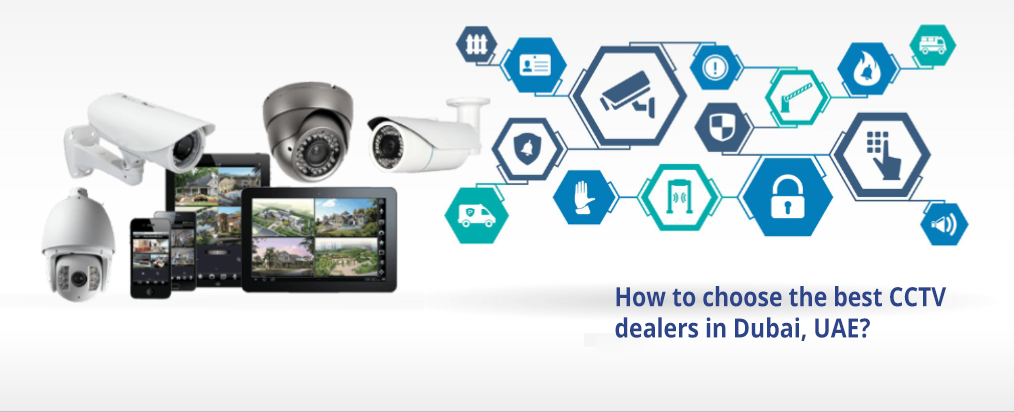 How to choose the right CCTV dealers in UAE ?